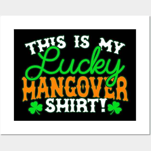 This Is My Lucky Hangover Shirt - Funny, Inappropriate Offensive St Patricks Day Drinking Team Shirt, Irish Pride, Irish Drinking Squad, St Patricks Day 2018, St Pattys Day, St Patricks Day Shirts Wall Art by BlueTshirtCo